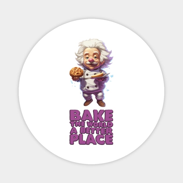 Just Bake The World a Better Place Magnet by Dmytro